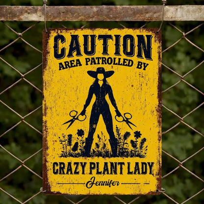 Custom Crazy Plant Lady Metal Sign - Personalized Gifts For Gardeners - Area Patrolled By A Plant Lover